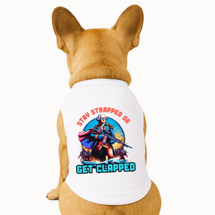 Stay Strapped Or Get Clapped George Washington 4th Of July Doggie Tank