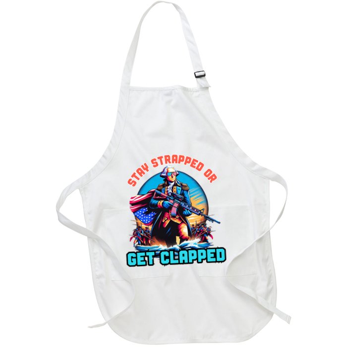 Stay Strapped Or Get Clapped George Washington 4th Of July Apron
