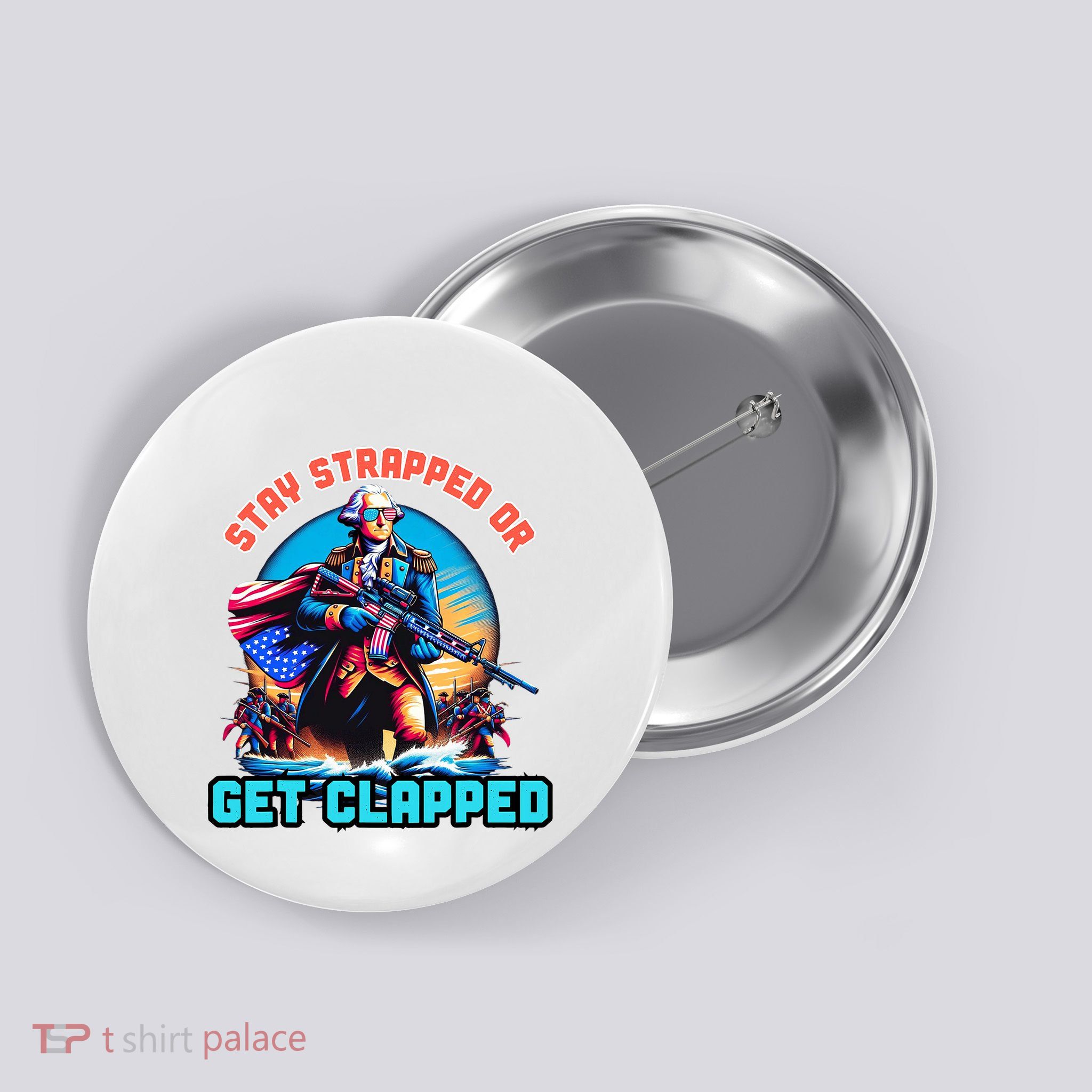 Stay Strapped Or Get Clapped George Washington 4th Of July Button