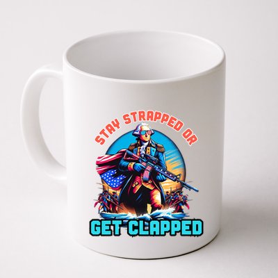 Stay Strapped Or Get Clapped George Washington 4th Of July Mug