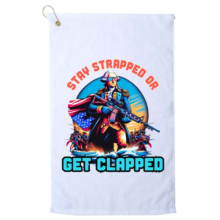 Stay Strapped Or Get Clapped George Washington 4th Of July Golf Towel