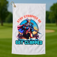 Stay Strapped Or Get Clapped George Washington 4th Of July Golf Towel