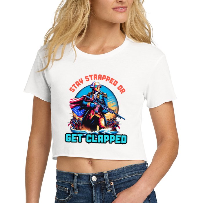 Stay Strapped Or Get Clapped George Washington 4th Of July Crop Top