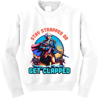 Stay Strapped Or Get Clapped George Washington 4th Of July Kids Sweatshirt