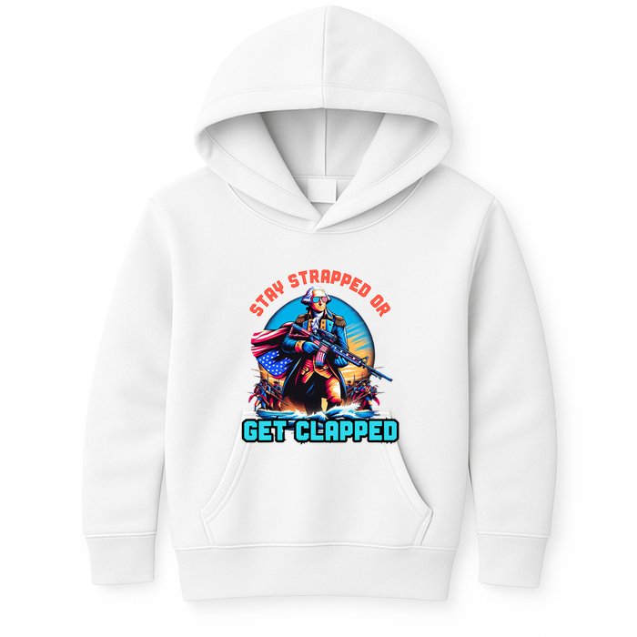 Stay Strapped Or Get Clapped George Washington 4th Of July Kids Hoodie