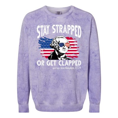 Stay Strapped Or Get Clapped George Washington 1776 Colorblast Crewneck Sweatshirt