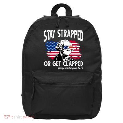 Stay Strapped Or Get Clapped George Washington 1776 16 in Basic Backpack