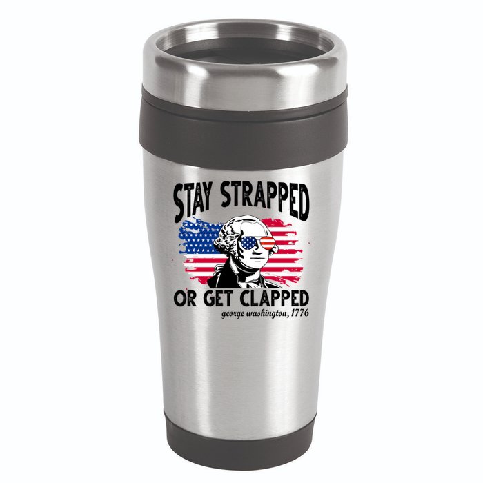 Stay Strapped Or Get Clapped George Washington 1776 16oz Travel Tumbler
