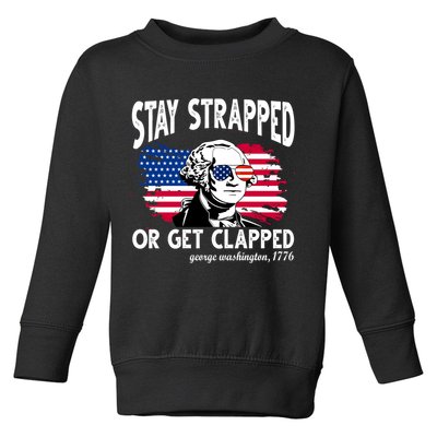 Stay Strapped Or Get Clapped George Washington 1776 Toddler Sweatshirt