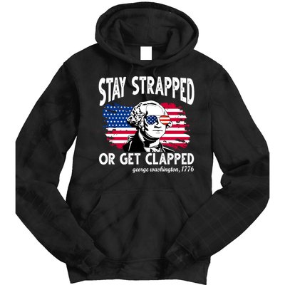 Stay Strapped Or Get Clapped George Washington 1776 Tie Dye Hoodie