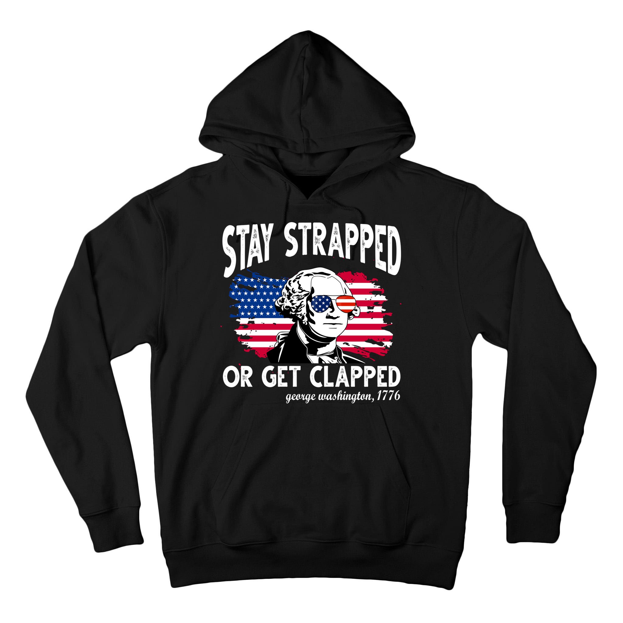 Stay Strapped Or Get Clapped George Washington 1776 Tall Hoodie