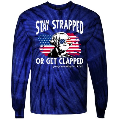 Stay Strapped Or Get Clapped George Washington 1776 Tie-Dye Long Sleeve Shirt