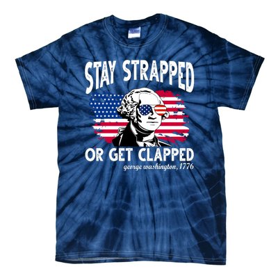 Stay Strapped Or Get Clapped George Washington 1776 Tie-Dye T-Shirt