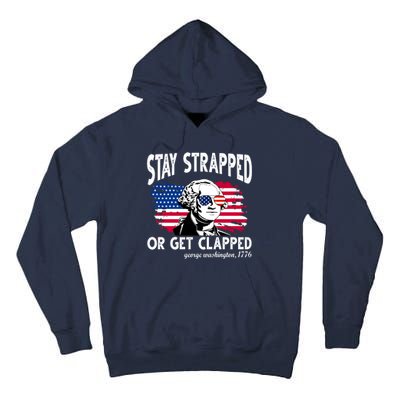 Stay Strapped Or Get Clapped George Washington 1776 Tall Hoodie