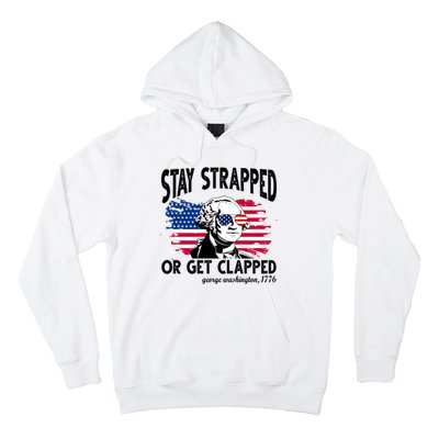 Stay Strapped Or Get Clapped George Washington 1776 Hoodie