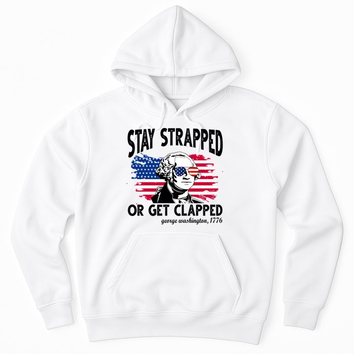 Stay Strapped Or Get Clapped George Washington 1776 Hoodie