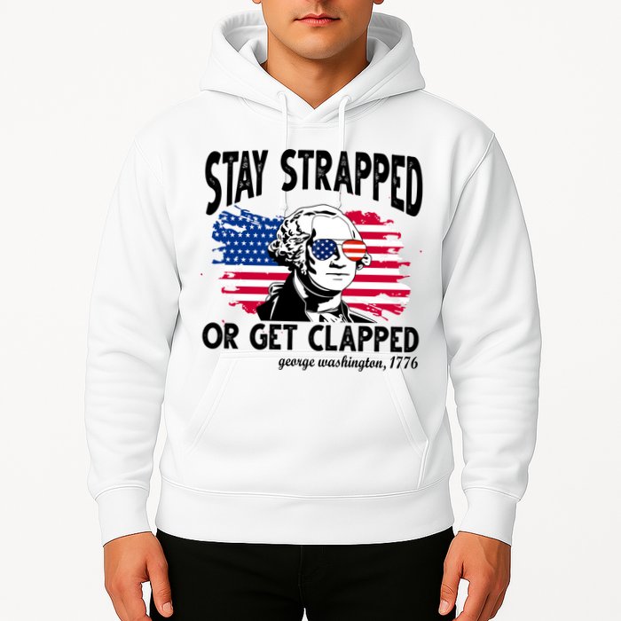 Stay Strapped Or Get Clapped George Washington 1776 Hoodie