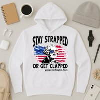 Stay Strapped Or Get Clapped George Washington 1776 Hoodie