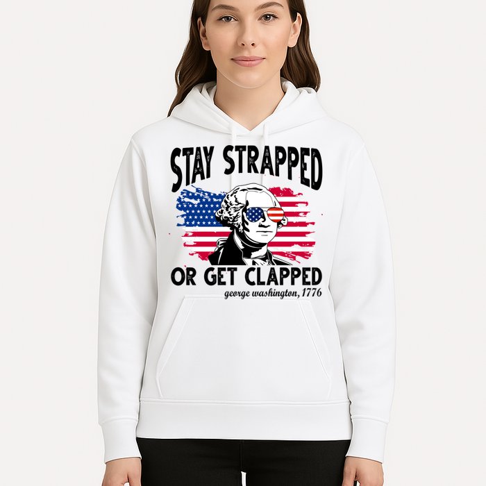 Stay Strapped Or Get Clapped George Washington 1776 Hoodie