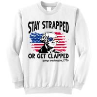 Stay Strapped Or Get Clapped George Washington 1776 Sweatshirt