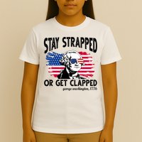 Stay Strapped Or Get Clapped George Washington 1776 T-Shirt