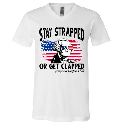 Stay Strapped Or Get Clapped George Washington 1776 V-Neck T-Shirt