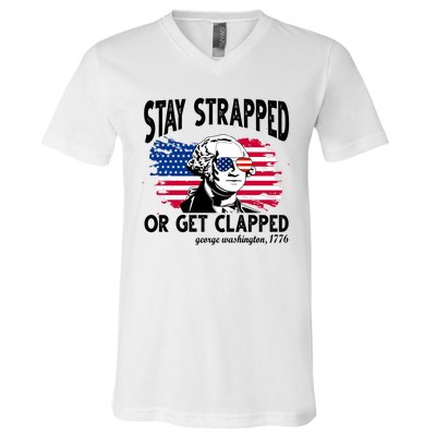 Stay Strapped Or Get Clapped George Washington 1776 V-Neck T-Shirt