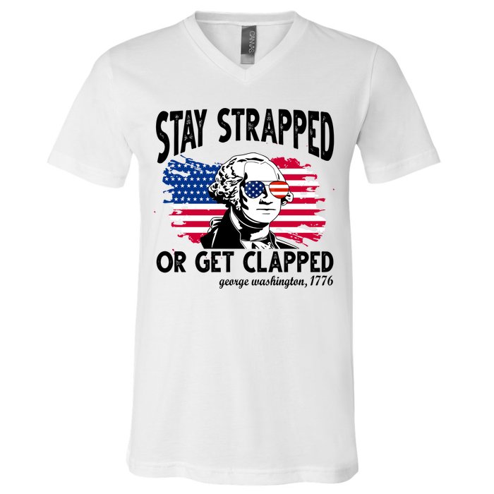 Stay Strapped Or Get Clapped George Washington 1776 V-Neck T-Shirt
