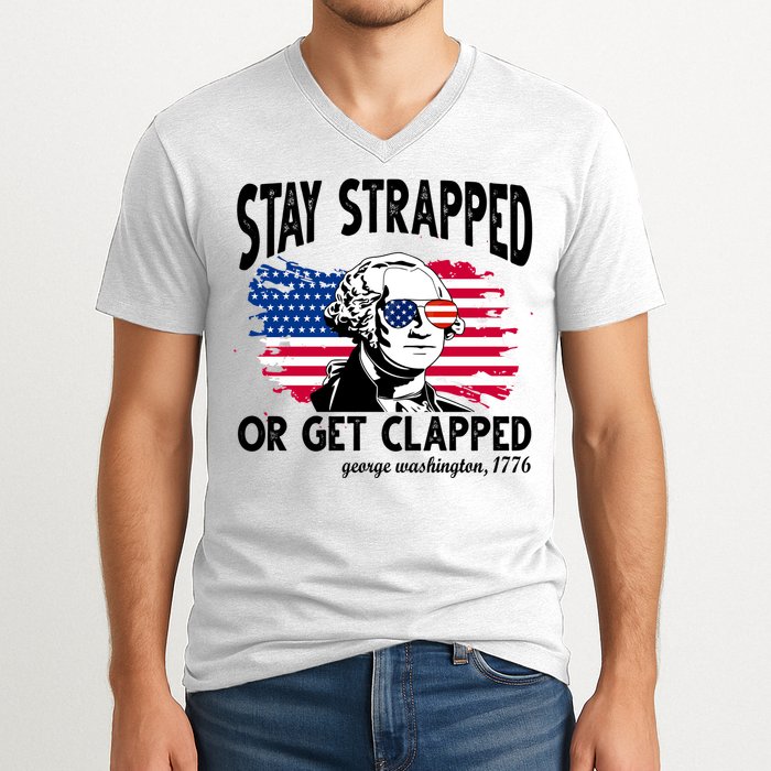 Stay Strapped Or Get Clapped George Washington 1776 V-Neck T-Shirt