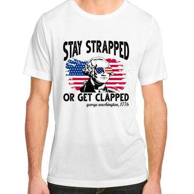 Stay Strapped Or Get Clapped George Washington 1776 Adult ChromaSoft Performance T-Shirt