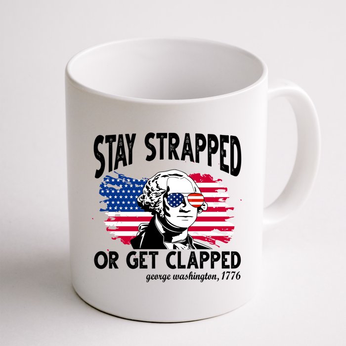 Stay Strapped Or Get Clapped George Washington 1776 Mug