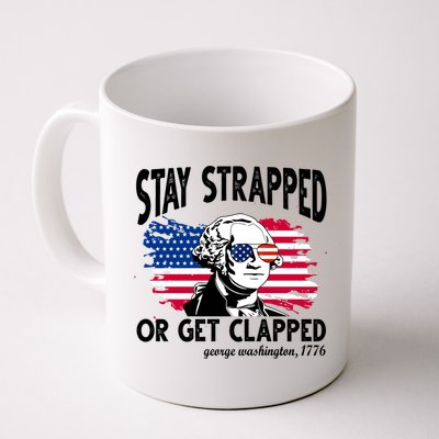 Stay Strapped Or Get Clapped George Washington 1776 Mug