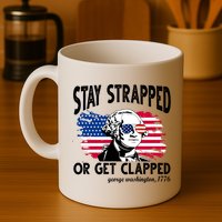 Stay Strapped Or Get Clapped George Washington 1776 Mug