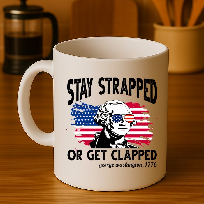 Stay Strapped Or Get Clapped George Washington 1776 Mug