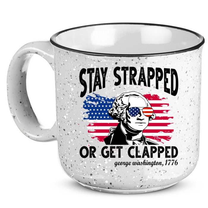 Stay Strapped Or Get Clapped George Washington 1776 15oz Campfire Ceramic Mug