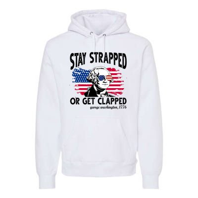 Stay Strapped Or Get Clapped George Washington 1776 Premium Hoodie