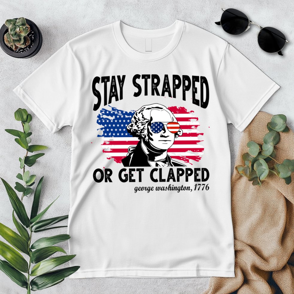 Stay Strapped Or Get Clapped George Washington 1776 Premium T-Shirt