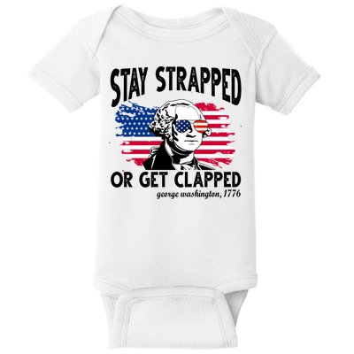Stay Strapped Or Get Clapped George Washington 1776 Baby Bodysuit