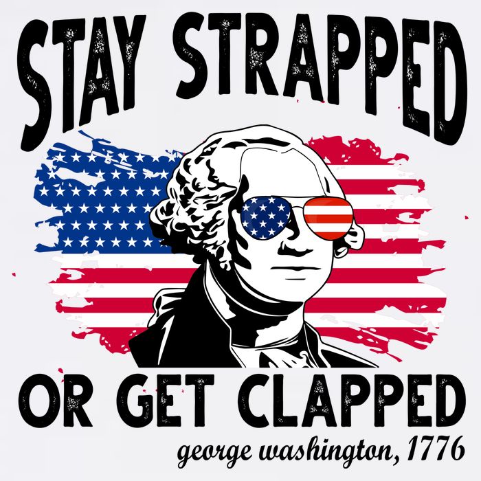 Stay Strapped Or Get Clapped George Washington 1776 Baby Bodysuit
