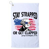 Stay Strapped Or Get Clapped George Washington 1776 Golf Towel