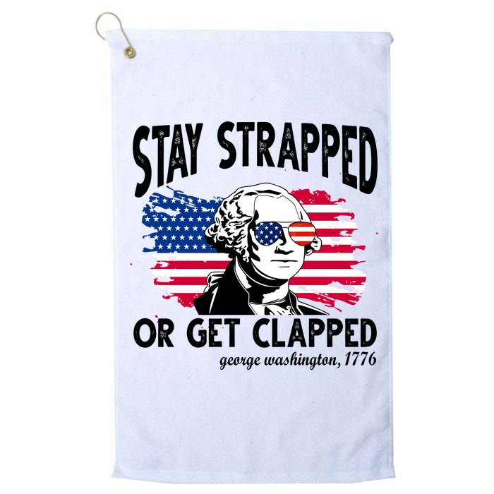 Stay Strapped Or Get Clapped George Washington 1776 Golf Towel