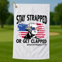 Stay Strapped Or Get Clapped George Washington 1776 Golf Towel