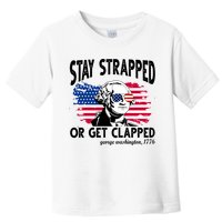 Stay Strapped Or Get Clapped George Washington 1776 Toddler T-Shirt