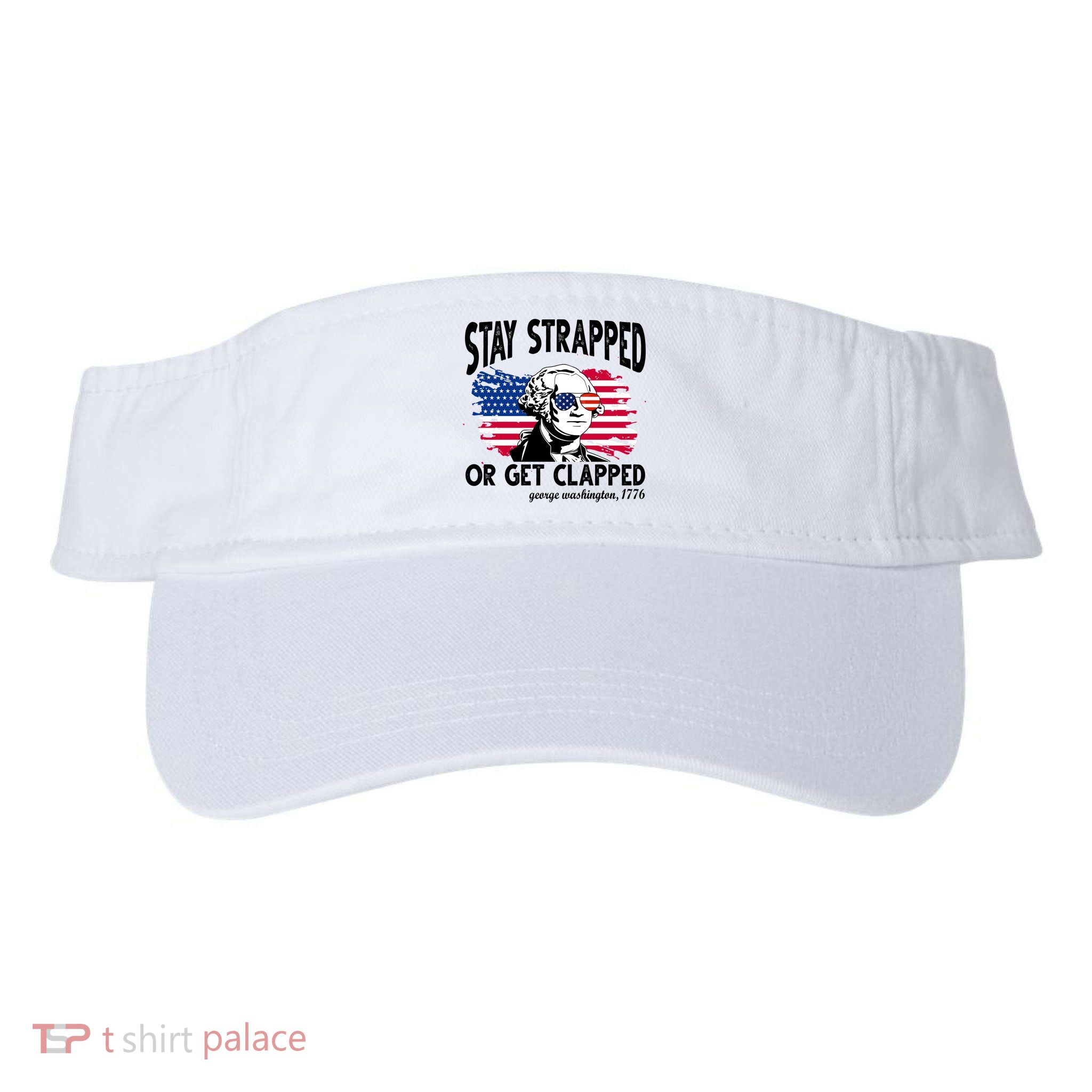 Stay Strapped Or Get Clapped George Washington 1776 Visor
