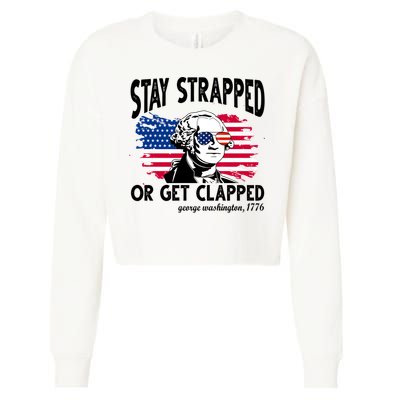Stay Strapped Or Get Clapped George Washington 1776 Cropped Pullover Crew