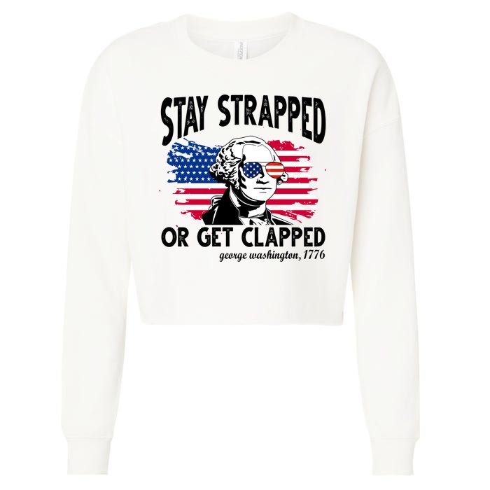 Stay Strapped Or Get Clapped George Washington 1776 Cropped Pullover Crew