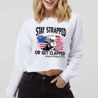 Stay Strapped Or Get Clapped George Washington 1776 Cropped Pullover Crew