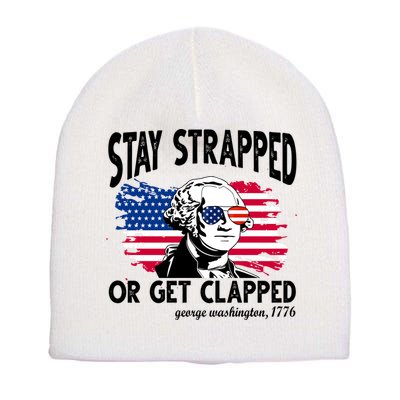 Stay Strapped Or Get Clapped George Washington 1776 Short Acrylic Beanie