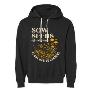 Sow Seeds Of Change Plant Native Gardens Garment-Dyed Fleece Hoodie