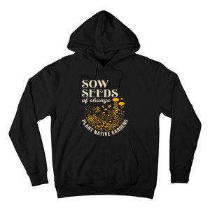 Sow Seeds Of Change Plant Native Gardens Hoodie